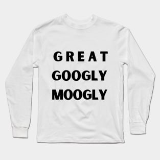 Great Googly Moogly. Long Sleeve T-Shirt